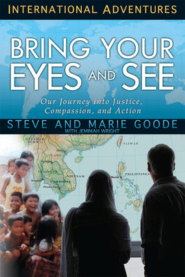 Bring Your Eyes and See: Our Journey Into Justice, Compassion, and Action (International Adventures Series)