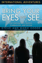 Bring Your Eyes and See: Our Journey Into Justice, Compassion, and Action (International Adventures Series)