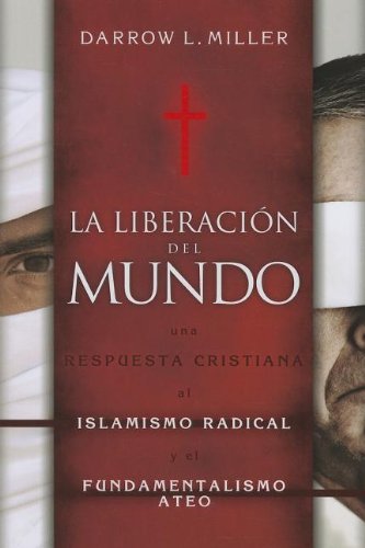 Liberacion Del Mundo, La: Una Respuesta Cristiana Al Islamismo Redical Y El Fundimentalismo Ateo (Spanish)