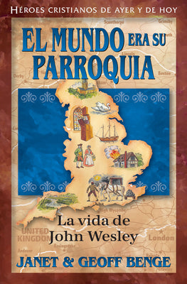 El Mundo Era Su Parroquia: La Vida De John Wesley (Christian Heroes Then & Now Series) (Spanish)