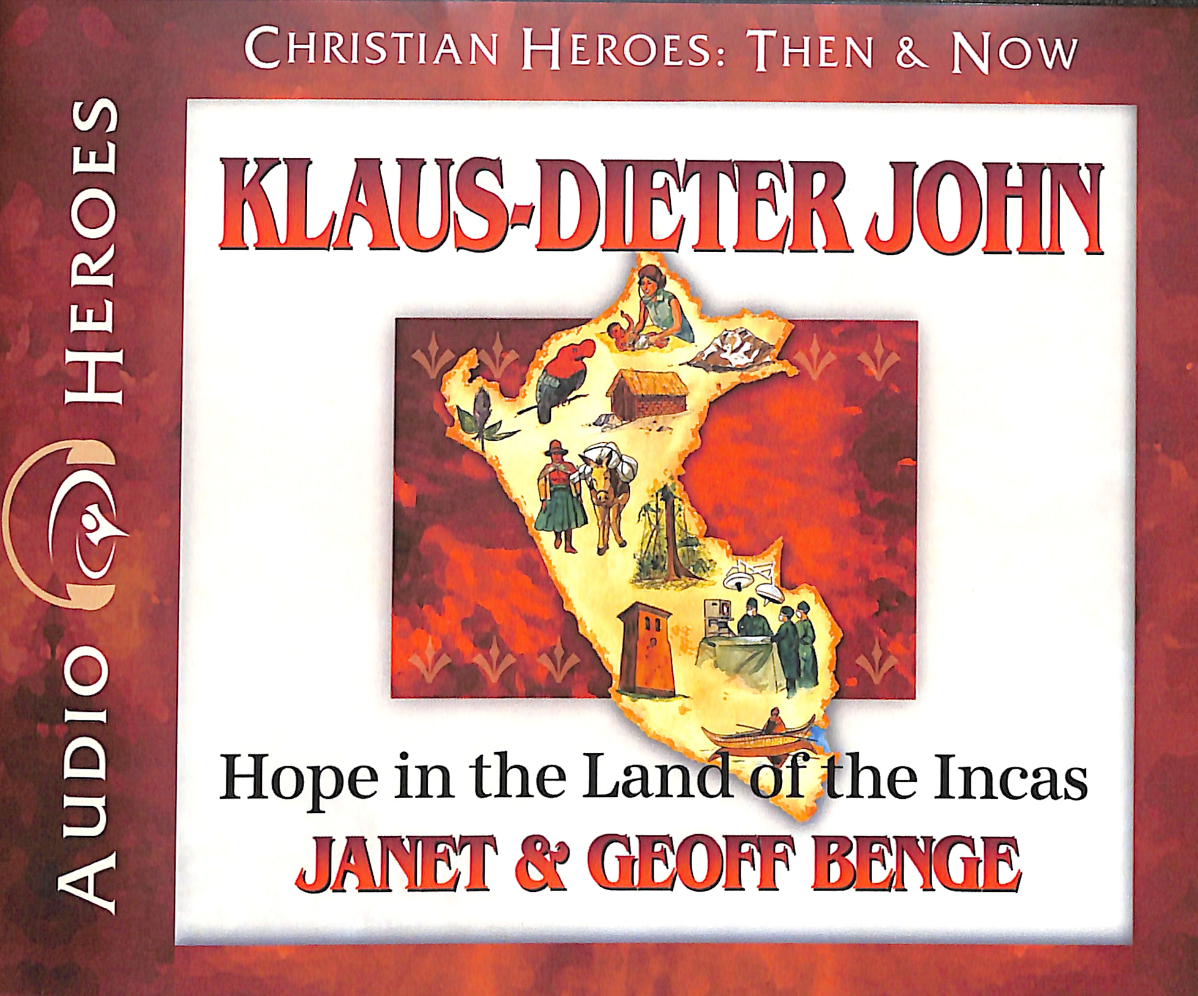 Klaus-Dieter John - Hope in the Land of the Incas (Unabridged, 5 CDS) (Christian Heroes Then & Now Audio Series)
