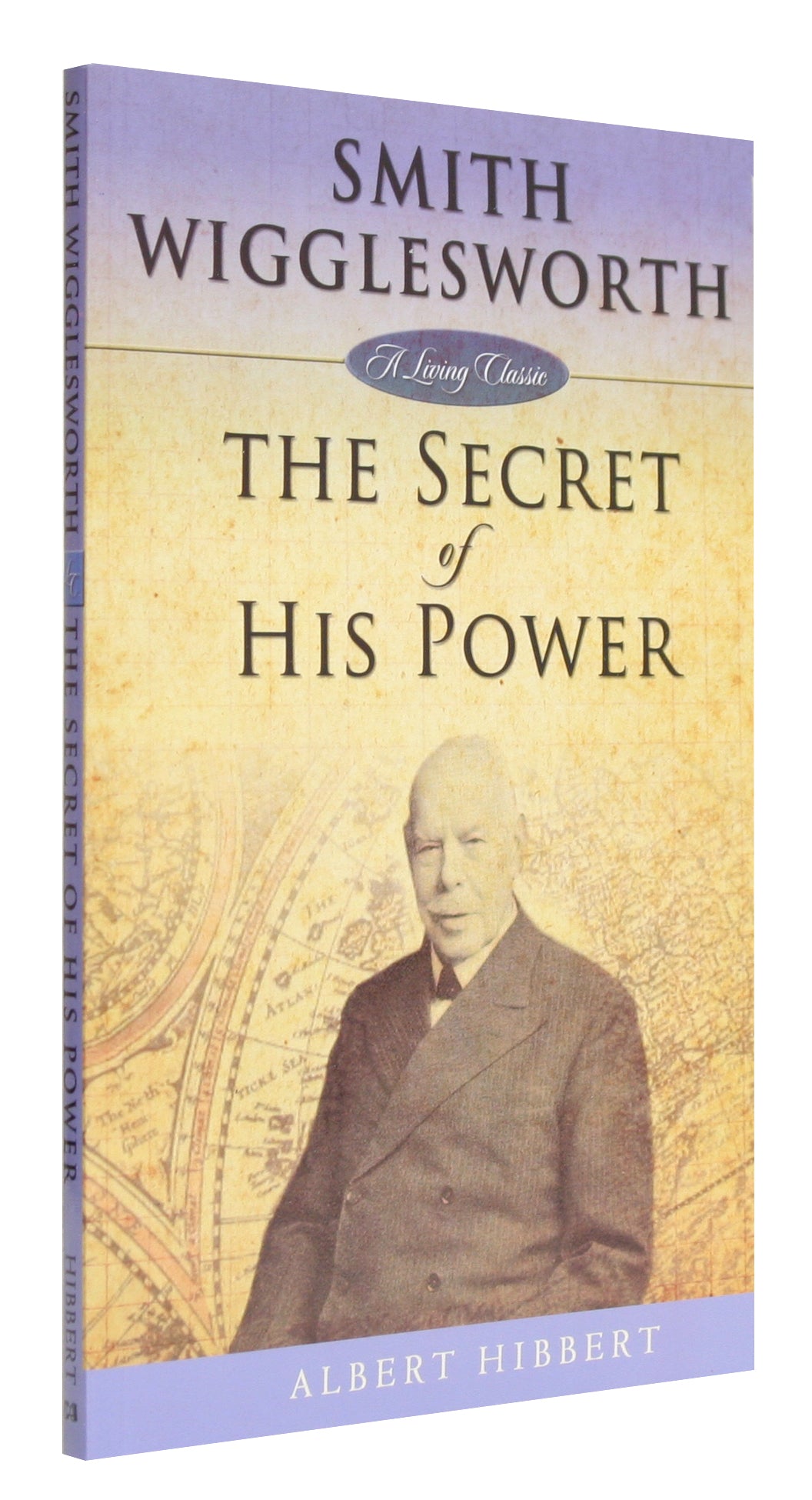Smith Wigglesworth: The Secret of His Power