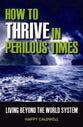 How to Thrive in Perilous Times