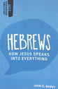 Hebrews - How Jesus Speaks Into Everything (Not Your Average Bible Study Series)
