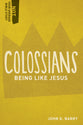 Colossians - Being Like Jesus (Not Your Average Bible Study Series)