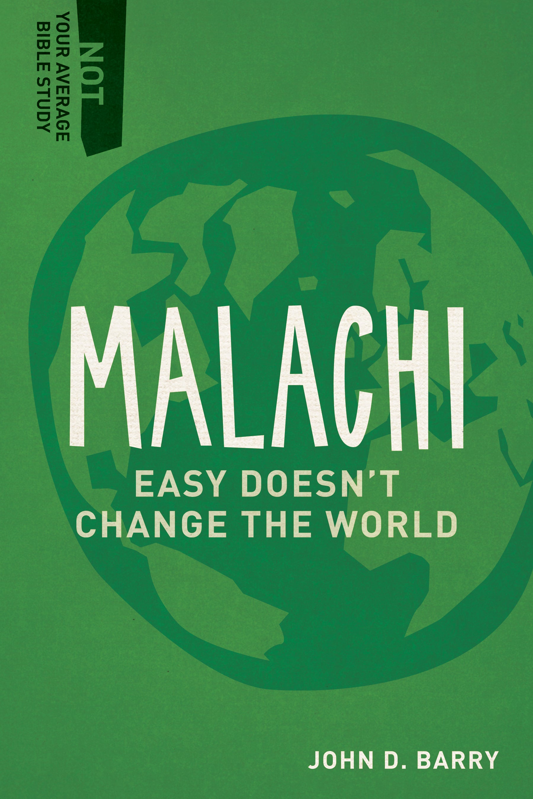 Malachi - Easy Doesn't Change the World (Not Your Average Bible Study Series)