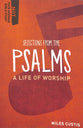 Selections From the Psalms - a Life of Worship (Not Your Average Bible Study Series)
