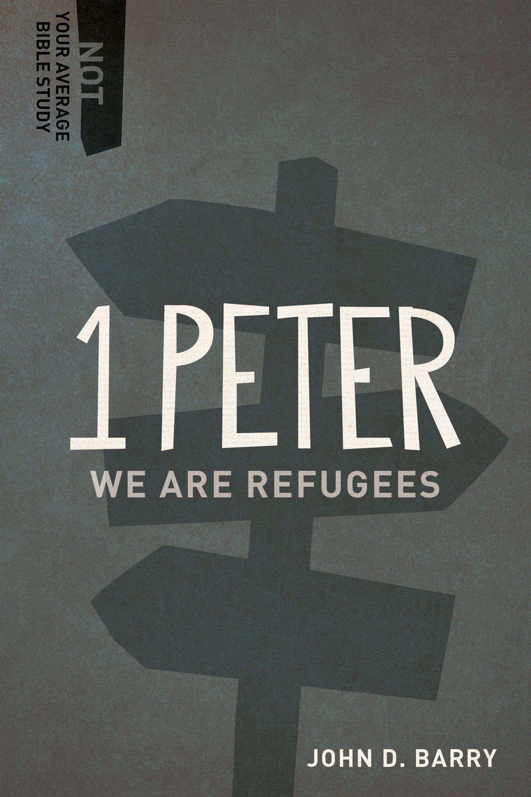 1 Peter - We Are Refugees (Not Your Average Bible Study Series)