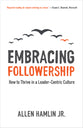 Embracing Followership: How to Thrive in a Leader-Centric Culture