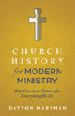 Church History For Modern Ministry: Why Our Past Matters For Everything We Do