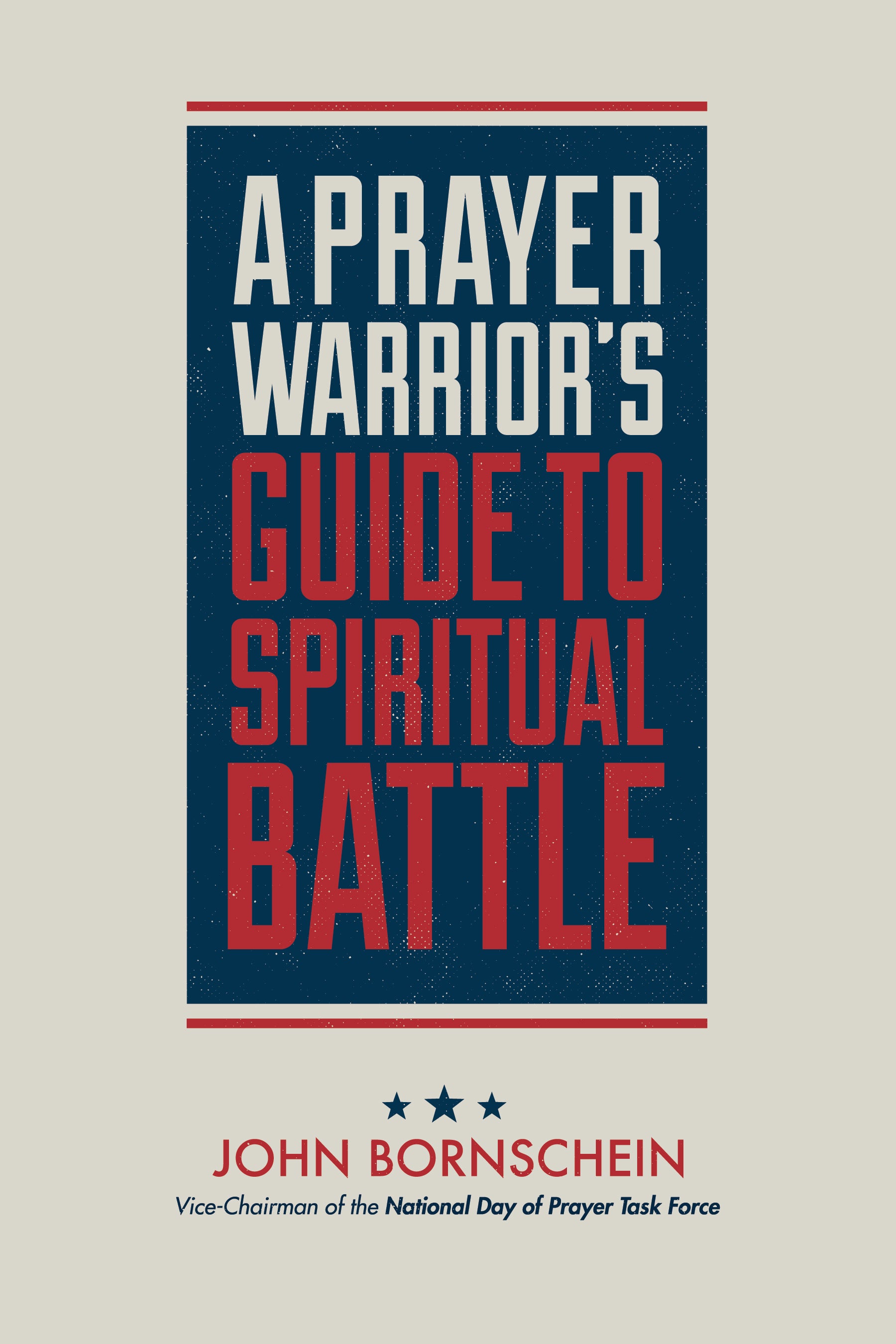A Prayer Warrior's Guide to Spiritual Battle