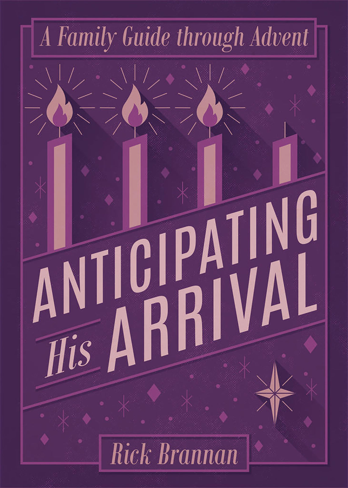 Anticipating His Arrival: A Family Guide Through Advent