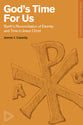 God's Time For Us: Barth on the Reconciliation of Eternity and Time in Jesus Christ