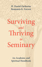 Surviving and Thriving in Seminary: An Academic and Spiritual Handbook