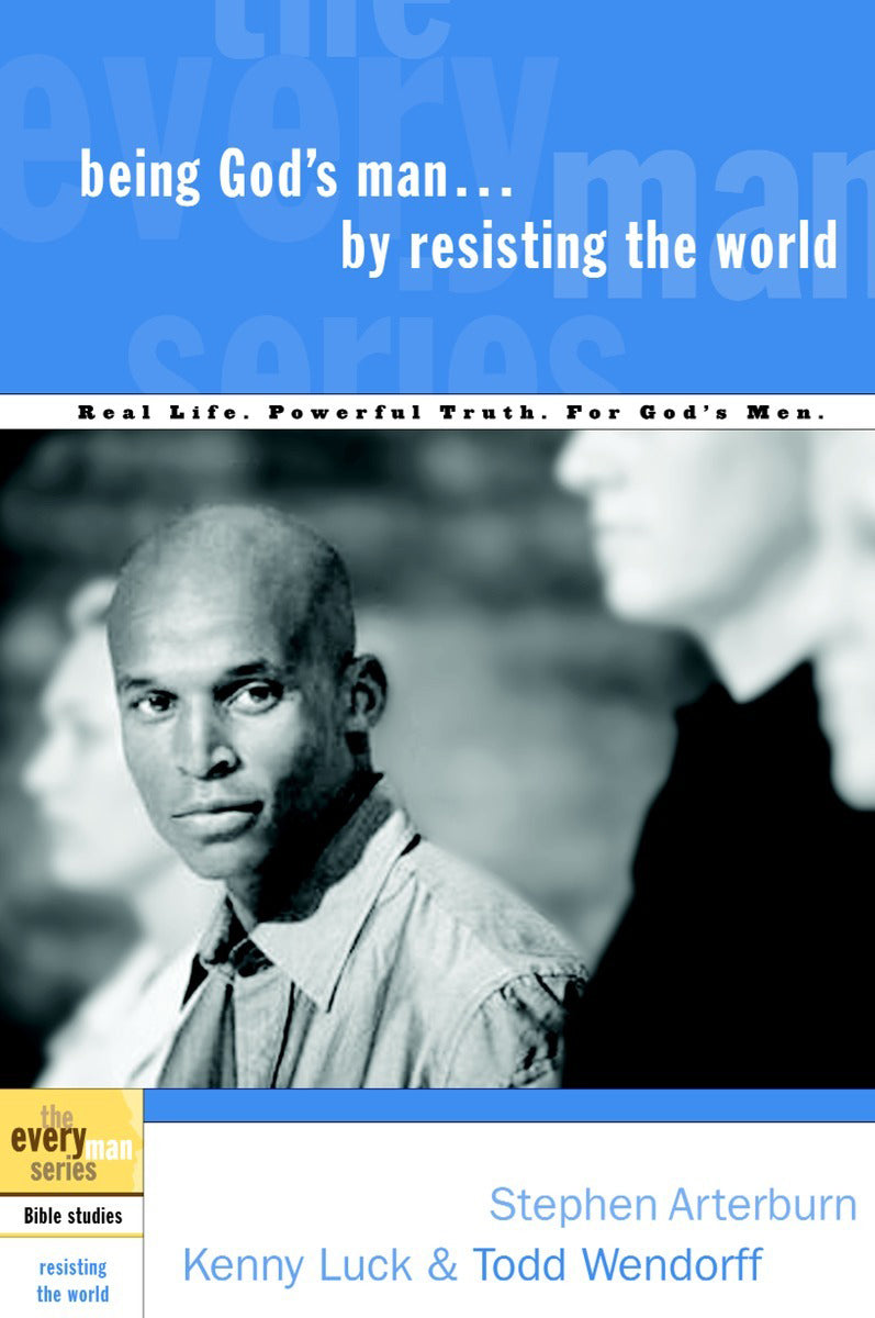 Every Man Bss: Being God's Man By Resisting the World (Every Man Bible Studies Series)
