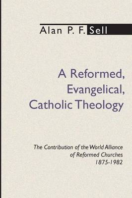 A Reformed, Evangelical, Catholic Theology