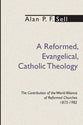 A Reformed, Evangelical, Catholic Theology