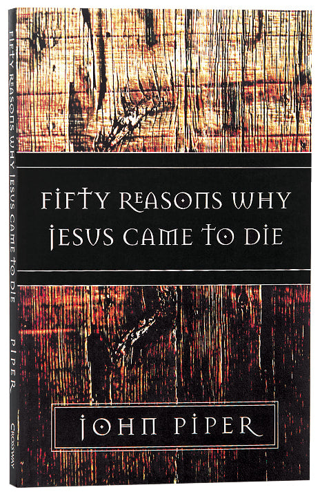 Fifty Reasons Why Jesus Came to Die