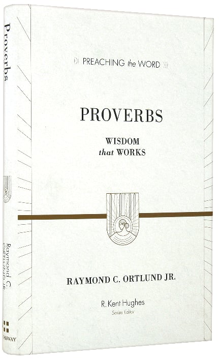 Proverbs - Wisdom That Works (Preaching The Word Series)