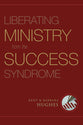 Liberating Ministry From the Success Syndrome