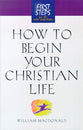 How to Begin Your Christian Life (First Steps Series)