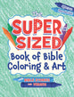 Super-Sized Book of Bible Coloring & Art (Ages 5-10, Reproducible)