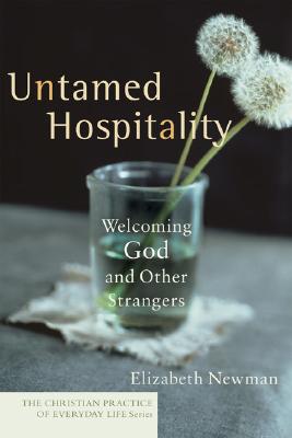 Untamed Hospitality (Christian Practice Of Everyday Life Series)