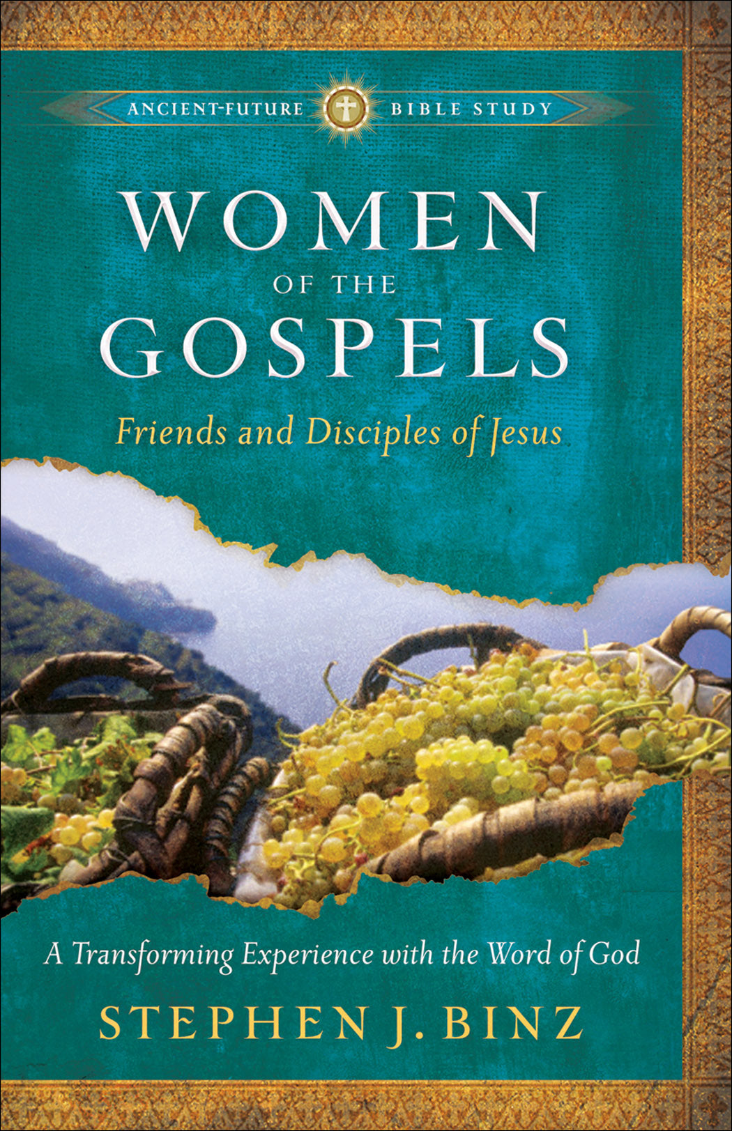 Women of the Gospels (Ancient Future Bible Study Series)
