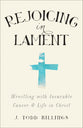 Rejoicing in Lament: Wrestling With Incurable Cancer and Life in Christ