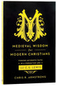 Medieval Wisdom For Modern Christians: Finding Authentic Faith in a Forgotten Age With C S Lewis