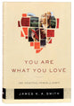 You Are What You Love: The Spiritual Power of Habit