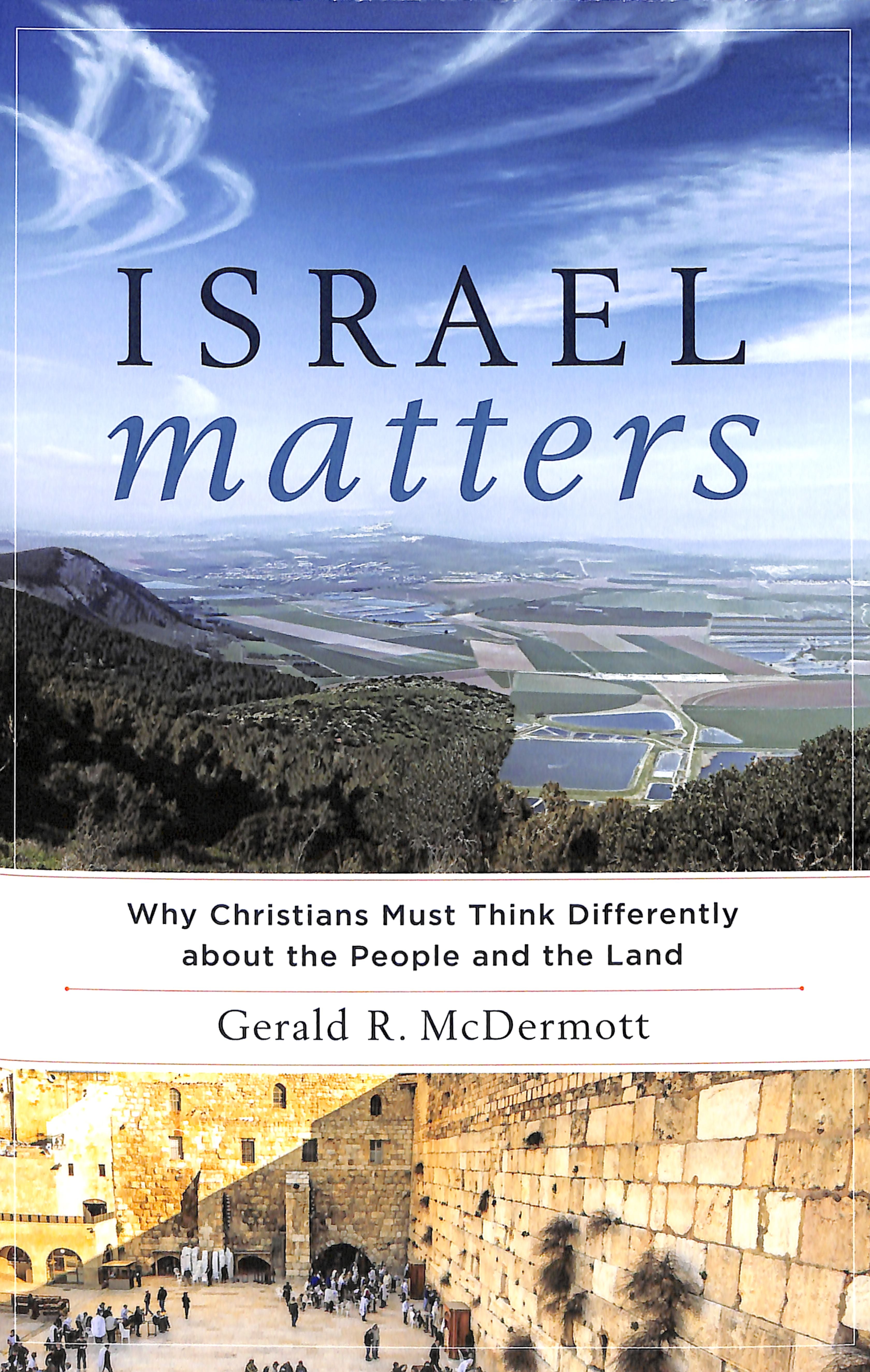 Israel Matters: Why Christians Must Think Differently About the People and the Land