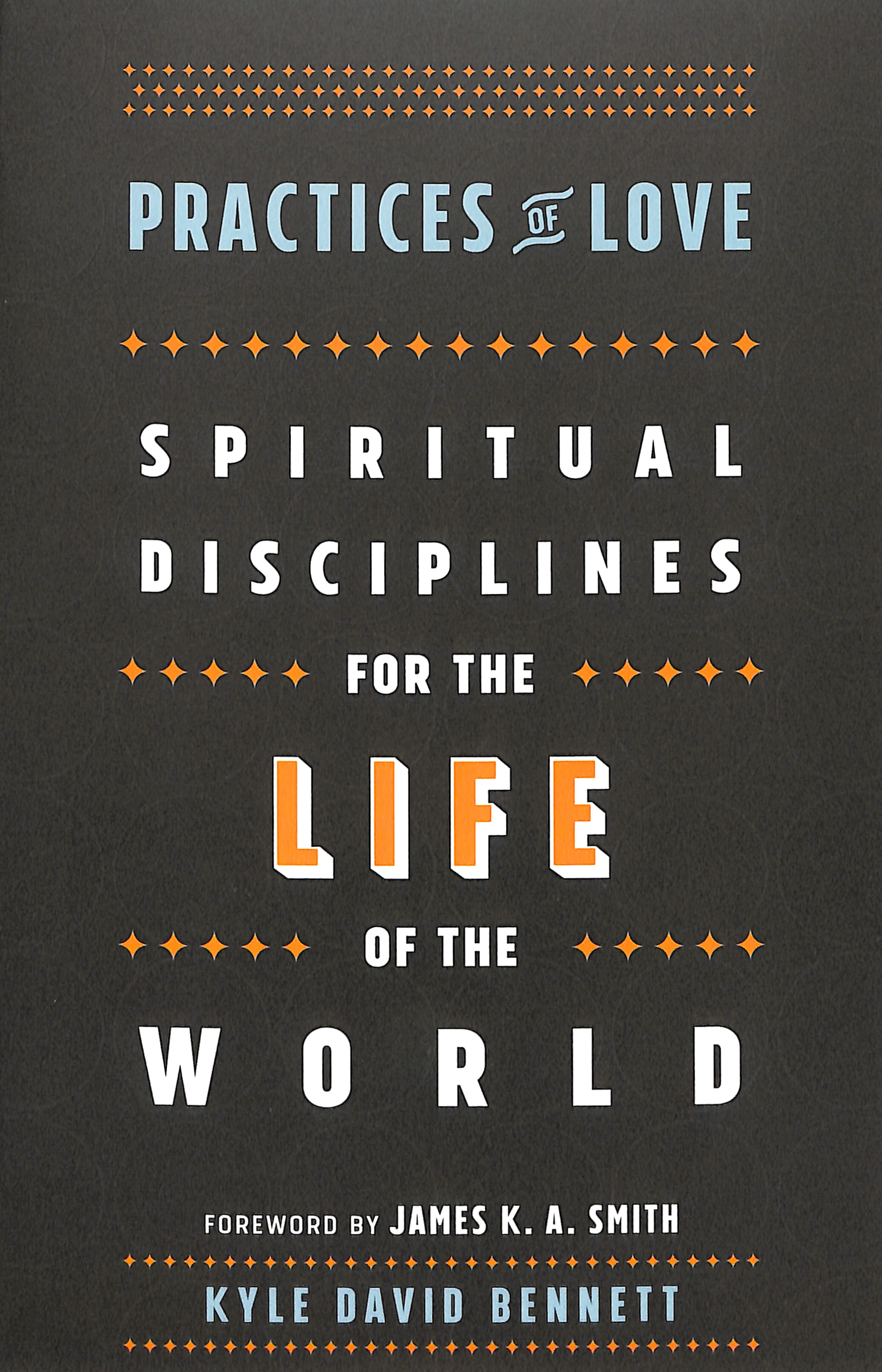 Practices of Love: Spiritual Disciplines For the Life of the World