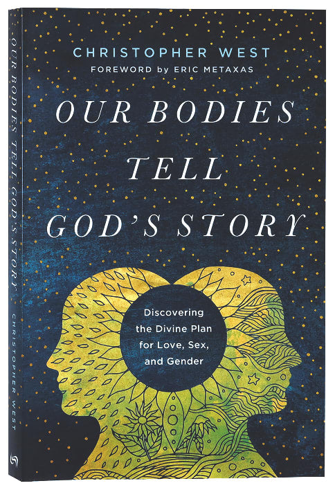 Our Bodies Tell God's Story: Discovering the Divine Plan For Love, Sex, and Gender