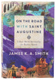 On the Road With Saint Augustine: A Real-World Spirituality For Restless Hearts