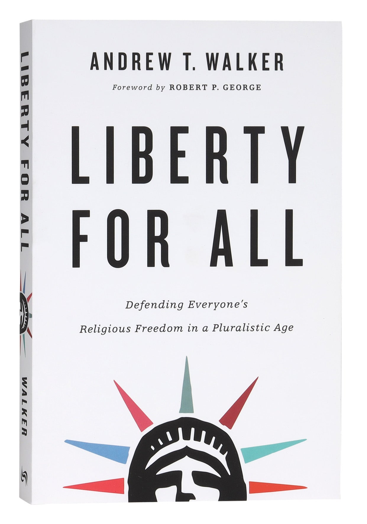 Liberty For All: Defending Everyone's Religious Freedom in a Pluralistic Age