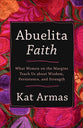Abuelita Faith: What Women on the Margins Teach Us About Wisdom, Persistence, and Strength