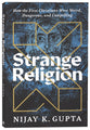 Strange Religion: How the First Christians Were Weird, Dangerous, and Compelling