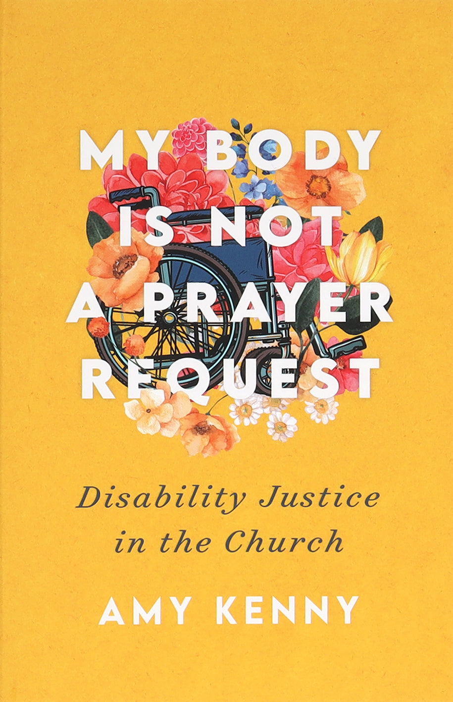 My Body is Not a Prayer Request: Disability Justice in the Church