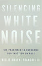 Silencing White Noise: Six Practices to Overcome Our Inaction on Race