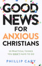 Good News For Anxious Christians: 10 Practical Things You Don't Have to Do