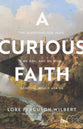 A Curious Faith: The Questions God Asks, We Ask, and We Wish Someone Would Ask Us