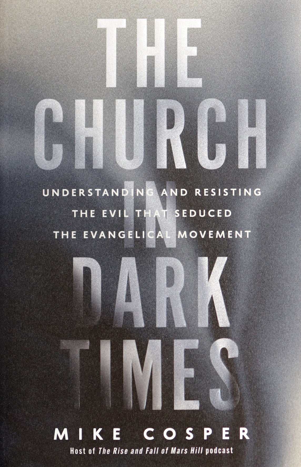 The Church in Dark Times: Understanding and Resisting the Evil That Seduced the Evangelical Movement