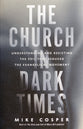The Church in Dark Times: Understanding and Resisting the Evil That Seduced the Evangelical Movement