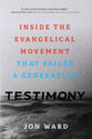 Testimony: Inside the Evangelical Movement That Failed a Generation