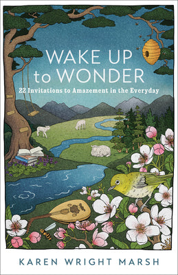 Wake Up to Wonder: 22 Invitations to Amazment in the Everyday