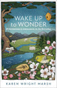 Wake Up to Wonder: 22 Invitations to Amazment in the Everyday