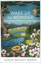 Wake Up to Wonder: 22 Invitations to Amazment in the Everyday
