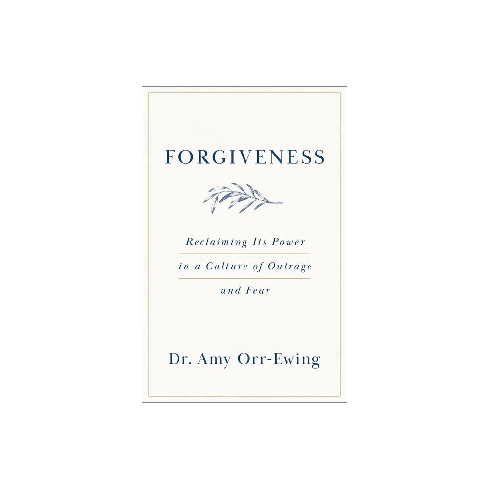 Forgiveness: Reclaiming Its Power in a Culture of Outrage and Fear