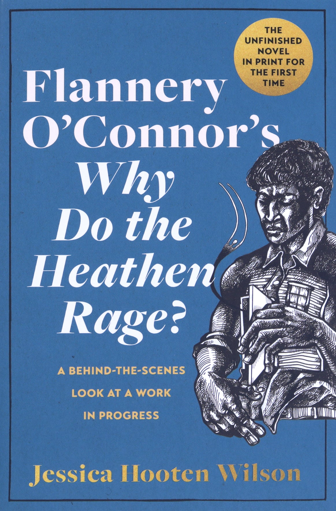 Flannery O'connor's Why Do the Heathen Rage?: A Behind-The-Scenes Look At a Work in Progress
